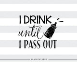 I drink until I pass out SVG file Cutting File Clipart in Svg, Eps, Dxf, Png for Cricut & Silhouette - BlackCatsSVG