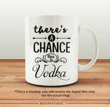There's a chance this is vodka SVG file Cutting File Clipart in Svg, Eps, Dxf, Png for Cricut & Silhouette - BlackCatsSVG