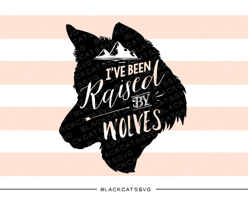 I've been raised by wolves  -  SVG file wolf head -  Cutting File Clipart in Svg, Eps, Dxf, Png for Cricut & Silhouette - BlackCatsSVG