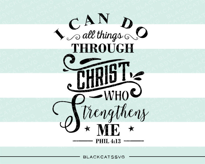I can do all things through Christ who strengthens me SVG file Cutting File Clipart in Svg, Eps, Dxf, Png for Cricut & Silhouette  svg - BlackCatsSVG