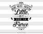 She may seem little but She Is Fierce  SVG file Cutting File Clipart in Svg, Eps, Dxf, Png for Cricut & Silhouette - BlackCatsSVG