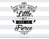 She may seem little but She Is Fierce  SVG file Cutting File Clipart in Svg, Eps, Dxf, Png for Cricut & Silhouette - BlackCatsSVG