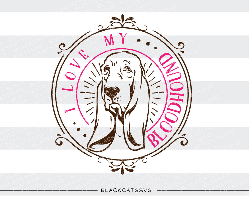I love my Bloodhound -  SVG file Cutting File Clipart in Svg, Eps, Dxf, Png for Cricut & Silhouette - BlackCatsSVG