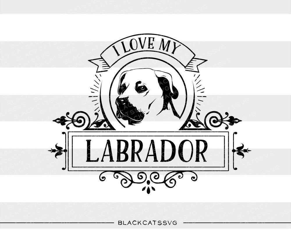 I love my labrador -  SVG file Cutting File Clipart in Svg, Eps, Dxf, Png for Cricut & Silhouette - BlackCatsSVG