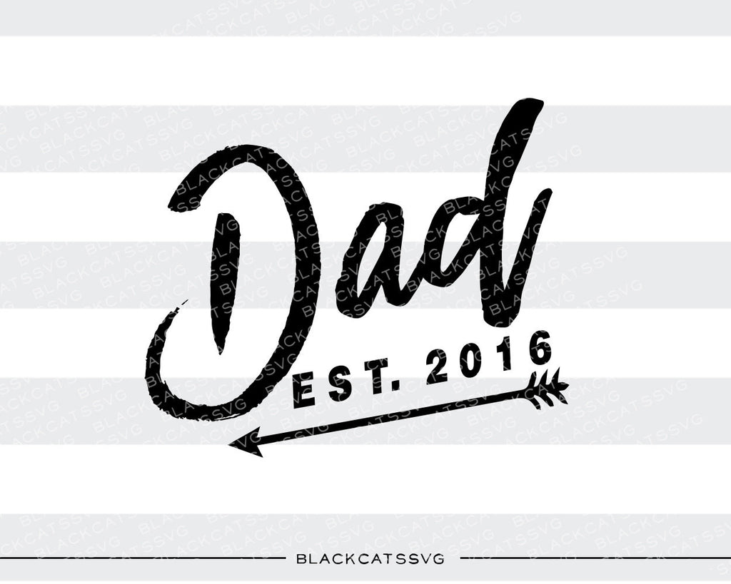 Dad est 2016 SVG file Cutting File Clipart in Svg, Eps, Dxf, Png for Cricut & Silhouette Dad announcement new baby svg arrow - BlackCatsSVG