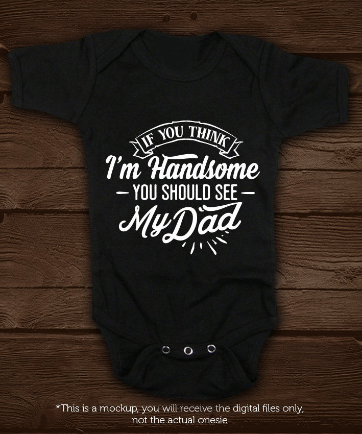 If you think I'm handsome you should see my dad SVG file Cutting File Clipart in Svg, Eps, Dxf, Png for Cricut & Silhouette  svg - BlackCatsSVG