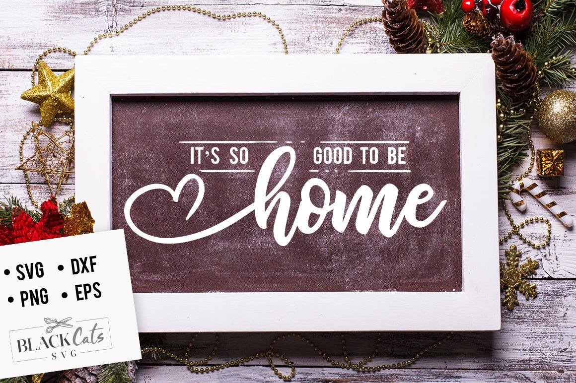 It's so good to be home SVG file Cutting File Clipart in Svg, Eps, Dxf, Png for Cricut & Silhouette