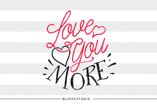 Love you more SVG file Cutting File Clipart in Svg, Eps, Dxf, Png for Cricut & Silhouette svg Valentine - BlackCatsSVG
