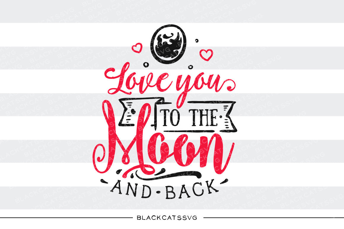 Love you to the moon and back SVG file Cutting File Clipart in Svg, Eps, Dxf, Png for Cricut & Silhouette svg Valentine - BlackCatsSVG