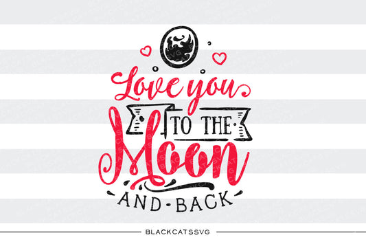 Love you to the moon and back SVG file Cutting File Clipart in Svg, Eps, Dxf, Png for Cricut & Silhouette svg Valentine - BlackCatsSVG