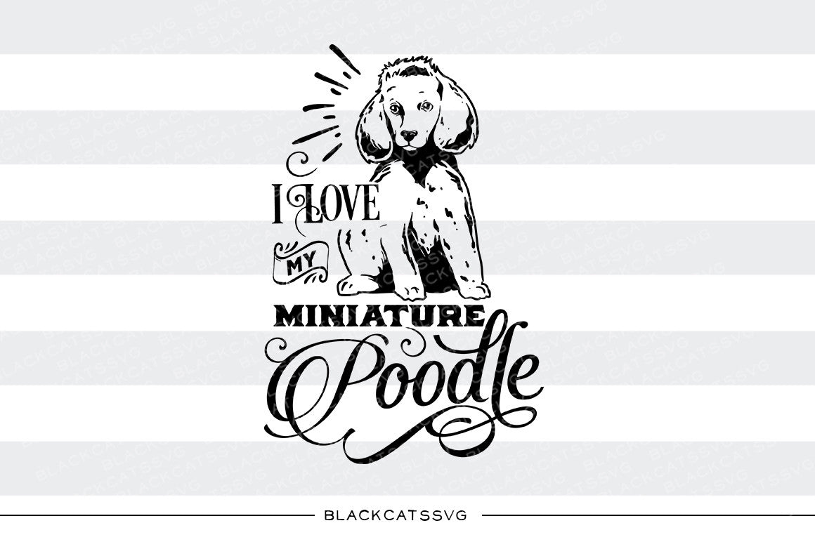 I love my miniature poodle -  SVG file Cutting File Clipart in Svg, Eps, Dxf, Png for Cricut & Silhouette - BlackCatsSVG