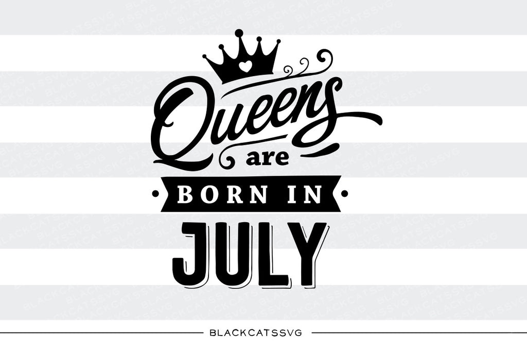 Queens are born in July  SVG file Cutting File Clipart in Svg, Eps, Dxf, Png for Cricut & Silhouette  svg