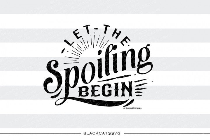 Let the spoiling begin SVG file Cutting File Clipart in Svg, Eps, Dxf, Png for Cricut & Silhouette