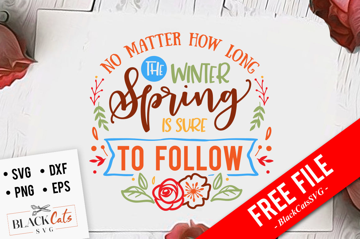 No matter how long the winter spring is sure to follow SVG file Cutting File Clipart in Svg, Eps, Dxf, Png for Cricut & Silhouette