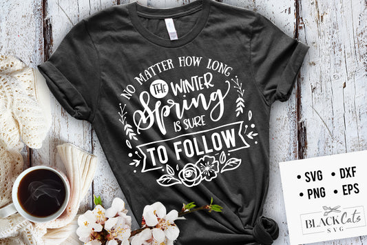 No matter how long the winter spring is sure to follow SVG file Cutting File Clipart in Svg, Eps, Dxf, Png for Cricut & Silhouette