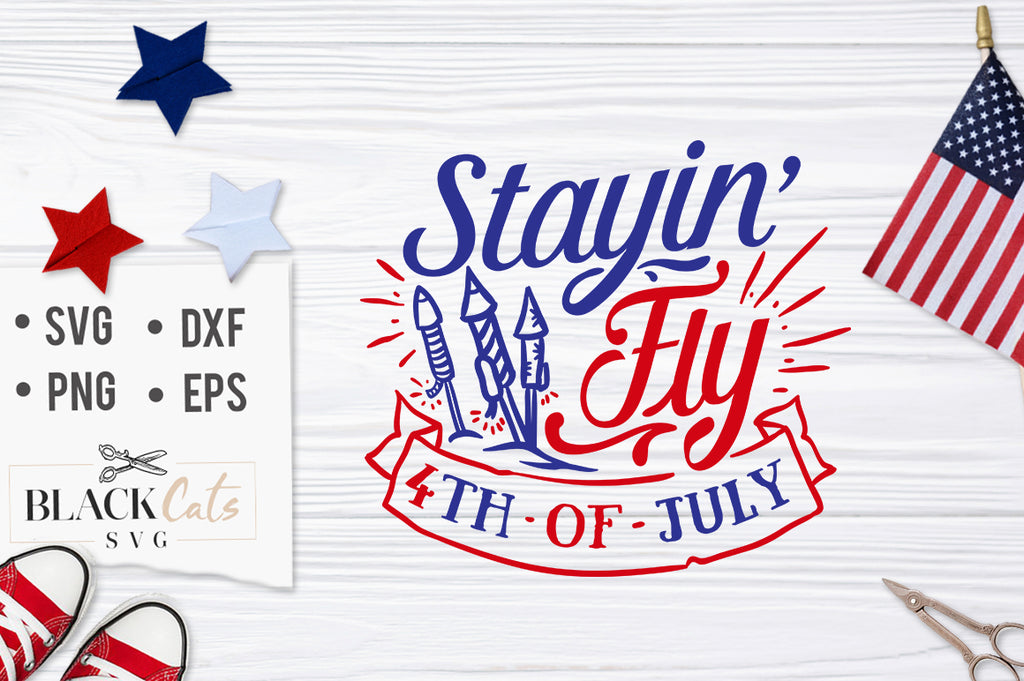 Stayin' Fly, 4th of July SVG file Cutting File Clipart in Svg, Eps, Dxf, Png for Cricut & Silhouette