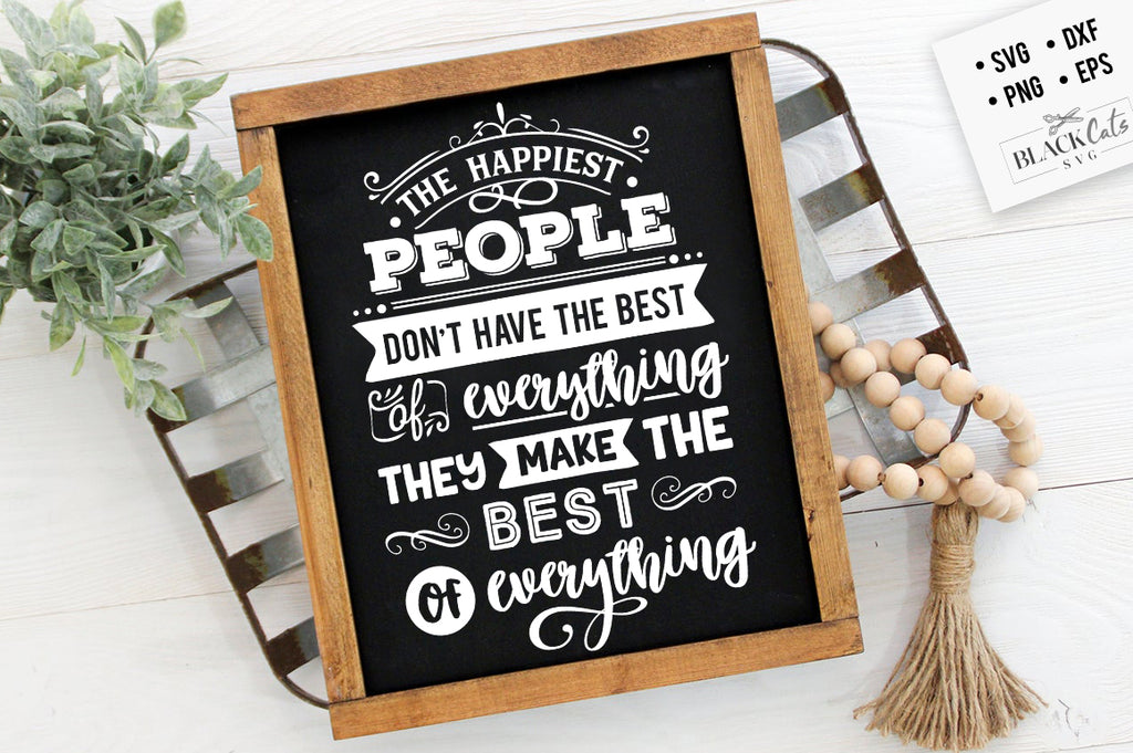 The happiest people don't have the best of everything svg