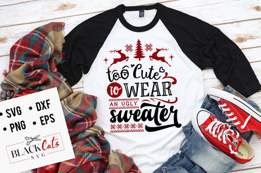Too cute to wear an ugly sweater SVG