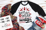 Too cute to wear an ugly sweater SVG