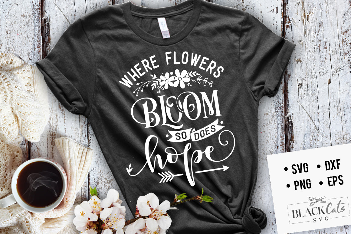 Where flowers bloom, so does hope SVG file Cutting File Clipart in Svg, Eps, Dxf, Png for Cricut & Silhouette