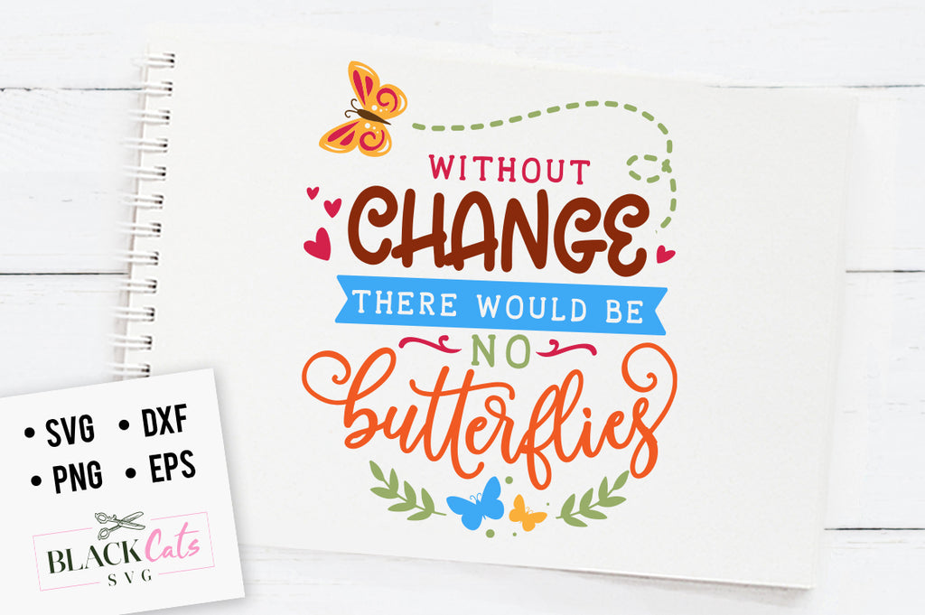 Without change there would be no butterflies SVG